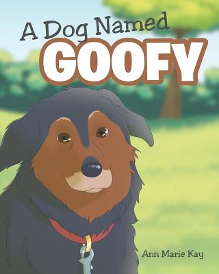 A Dog Named Goofy - Ann Marie Kay