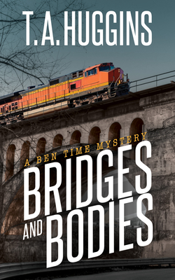 Bridges and Bodies: A Ben Time Mystery - T. A. Huggins