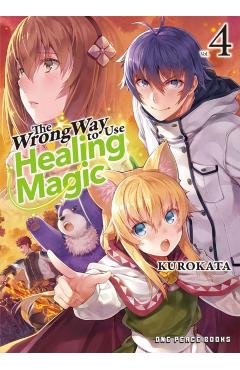 The Wrong Way to Use Healing Magic Volume 4: Light Novel - Kurokata