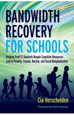 Coperta cărții 'Bandwidth Recovery For Schools: Helping Pre-K-12 Students Regain Cognitive Resources Lost to Poverty, Trauma, Racism,'