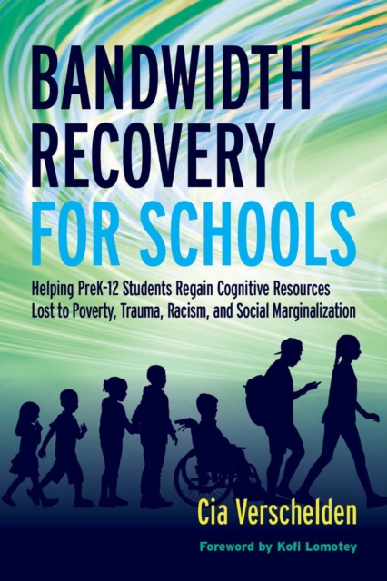 Bandwidth Recovery For Schools: Helping Pre-K-12 Students Regain Cognitive Resources Lost to Poverty, Trauma, Racism, and Social Marginalization - Cia Verschelden