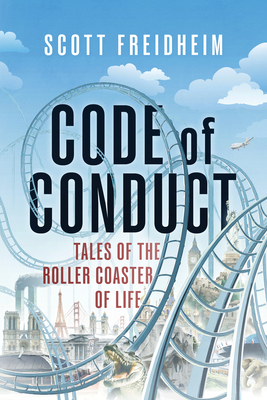 Code of Conduct: Tales of the Roller Coaster of Life - Scott Freidheim