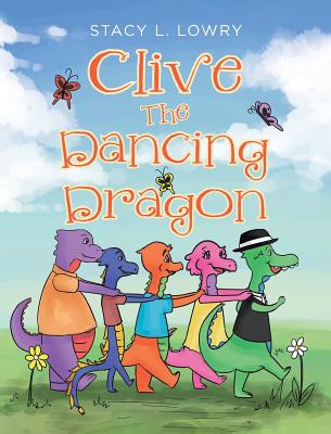 Clive The Dancing Dragon - Stacy L. Lowry