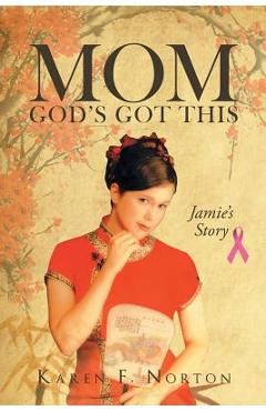 Coperta cărții 'Mom, God's Got This: Jamie's Story - Karen F. Norton'
