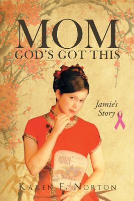 Mom, God's Got This: Jamie's Story - Karen F. Norton