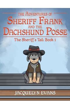 Coperta cărții 'The Adventures of Sheriff Frank and the Dachshund Posse: The Sheriff's Tail: Book 1 - Jacquelyn Evans'