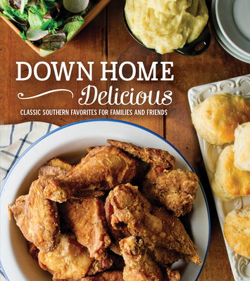 Down Home Delicious: Classic Southern Favorites for Families and Friends - Publications International Ltd