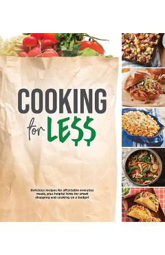 Coperta cărții 'Cooking for Less: Delicious Recipes for Affordable Everyday Meals, Plus Helpful Hints for Smart Shopping and Cooking on'