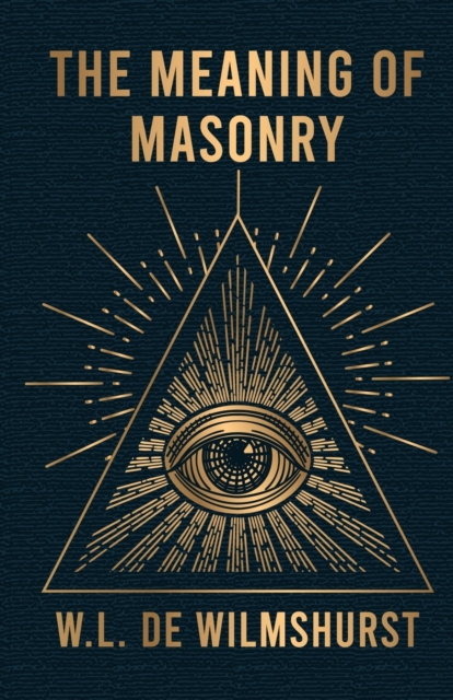 The Meaning Of Masonry - W L Wilmshurst