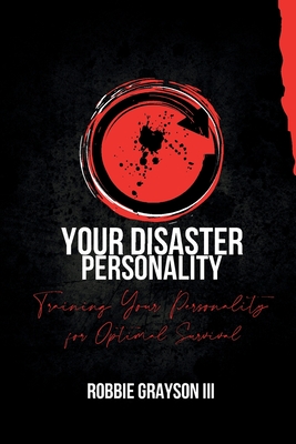 Your Disaster Personality: Training Your Personality for Optimal Survival - Robbie Grayson