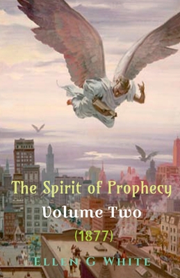 The Spirit of Prophecy Volume Two (1877) - Ellen G