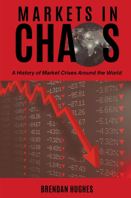 Markets in Chaos: A History of Market Crises Around the World - Brendan Hughes