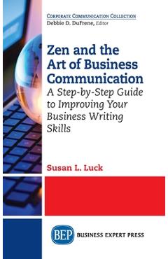 Coperta cărții 'Zen and the Art of Business Communication: A Step-by-Step Guide to Improving Your Business Writing Skills - Susan L.'