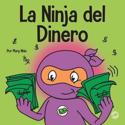 Coperta cărții 'La Ninja del Dinero: Un libro para niños sobre el ahorro, la inversión y la donación - Mary Nhin'