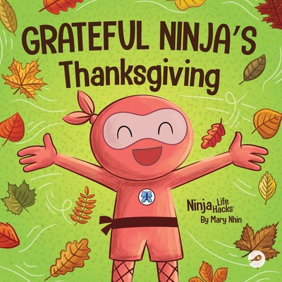 Grateful Ninja's Thanksgiving: A Rhyming Children's Book About Gratitude - Mary Nhin