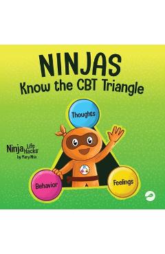 Coperta cărții 'Ninjas Know the CBT Triangle: A Children's Book About How Thoughts, Emotions, and Behaviors Affect One Another;'