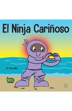 Coperta cărții 'El Ninja Cariñoso: Un libro de aprendizaje socioemocional para niños sobre cómo desarrollar el cuidado y el respeto por'