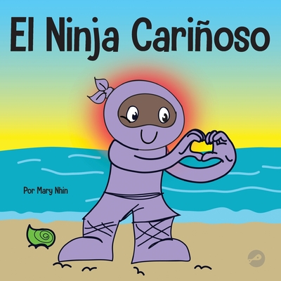 Coperta cărții 'El Ninja Cariñoso: Un libro de aprendizaje socioemocional para niños sobre cómo desarrollar el cuidado y el respeto por'