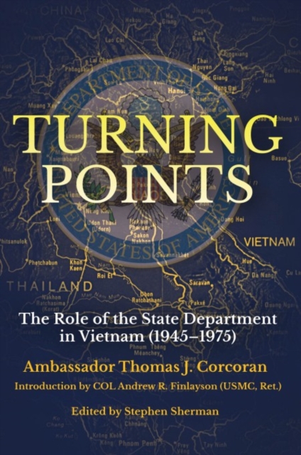 Turning Points: The Role of the State Department in Vietnam (1945-1975) - Thomas J. Corcoran