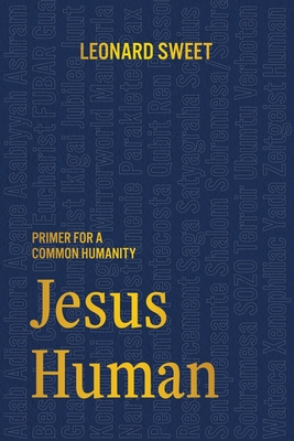 Jesus Human: Primer for a Common Humanity - Leonard Sweet