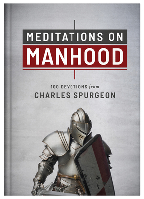Coperta cărții 'Meditations on Manhood: 100 Devotions from Charles Spurgeon - Charles Spurgeon'