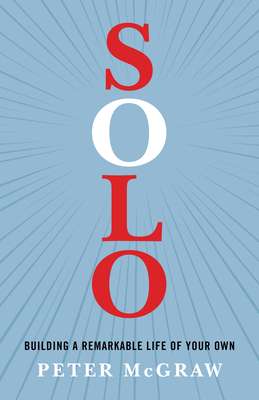 Solo: Building a Remarkable Life of Your Own - Peter Mcgraw