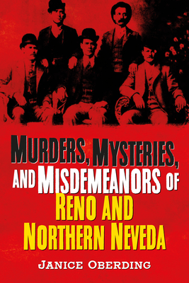 Murders, Mysteries, and Misdemeanors of Reno and Northern Nevada - Janice Oberding