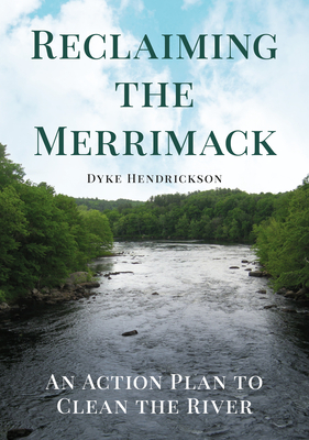 Reclaiming the Merrimack: An Action Plan to Clean the River - Dyke C. Hendrickson