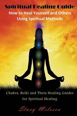 Coperta cărții 'Spiritual Healing Guide: How to Heal Yourself and Others Using Spiritual Methods (Large Print): Chakra, Reiki and Theta'