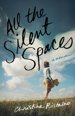 All the Silent Spaces: A Memoir - Christine Ristaino