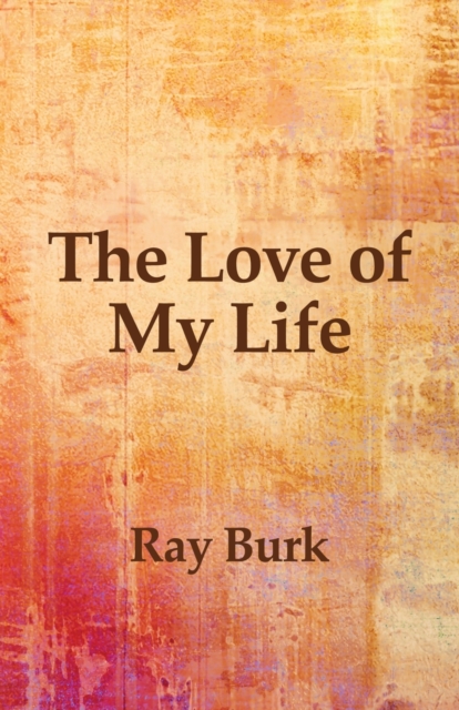 The Love of My Life - Ray Burk