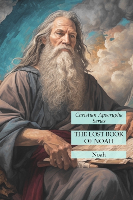 The Lost Book of Noah: Christian Apocrypha Series - Noah