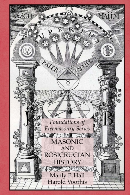 Masonic and Rosicrucian History: Foundations of Freemasonry Series - Manly P. Hall