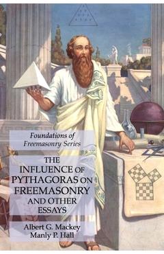 Coperta cărții 'The Influence of Pythagoras on Freemasonry and Other Essays: Foundations of Freemasonry Series - Albert G. Mackey'