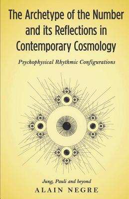 Coperta cărții 'The Archetype of the Number and its Reflections in Contemporary Cosmology: Psychophysical Rhythmic Configurations -'