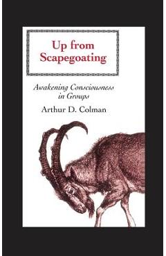 Coperta cărții 'Up from Scapegoating: Awakening Consciousness in Groups - Arthur Colman'
