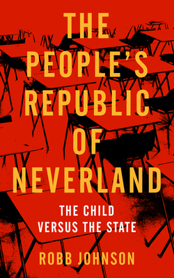 People's Republic of Neverland: State Education vs. the Child - Robb Johnson