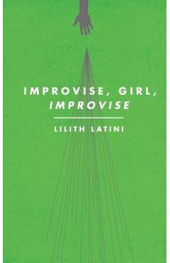 Coperta cărții 'Improvise, Girl, Improvise - Lilith Latini'
