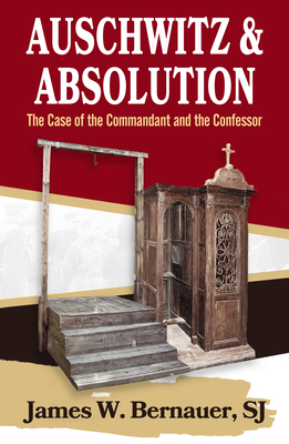 Coperta cărții 'Auschwitz and Absolution: The Case of the Commandant and the Confessor - James Bernauer'