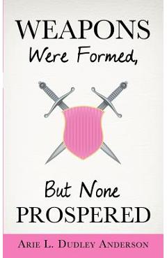 Poza produsului Weapons Were Formed, But None Prospered - Arie L. Dudley Anderson