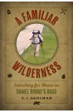 Coperta cărții 'A Familiar Wilderness: Searching for Home on Daniel Boone's Road - Simon J. Dahlman'
