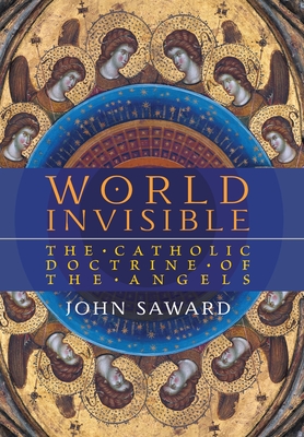 Coperta cărții 'World Invisible: The Catholic Doctrine of the Angels - John Saward'