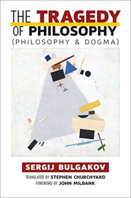 The Tragedy of Philosophy (Philosophy and Dogma) - Sergij Bulgakov