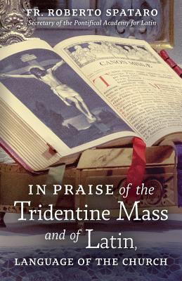 In Praise of the Tridentine Mass and of Latin, Language of the Church - Roberto Spataro