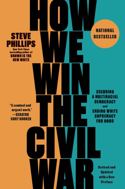 How We Win the Civil War: Securing a Multiracial Democracy and Ending White Supremacy for Good - Steve Phillips