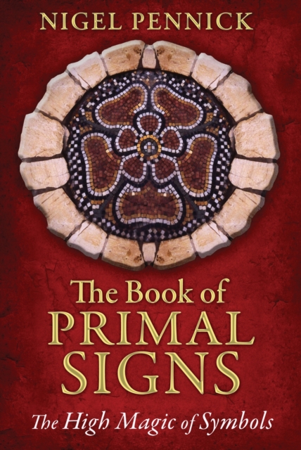 The Book of Primal Signs: The High Magic of Symbols - Nigel Pennick