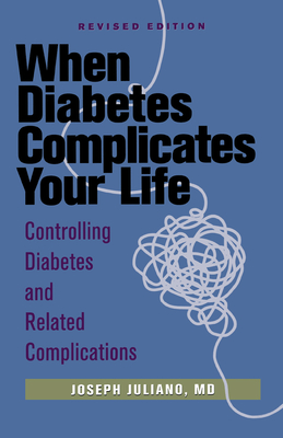 When Diabetes Complicates Your Life: Controlling Diabetes and Related Complications - Joseph Juliano