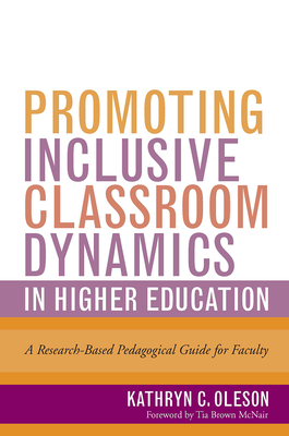 Promoting Inclusive Classroom Dynamics in Higher Education: A Research-Based Pedagogical Guide for Faculty - Kathryn C. Oleson