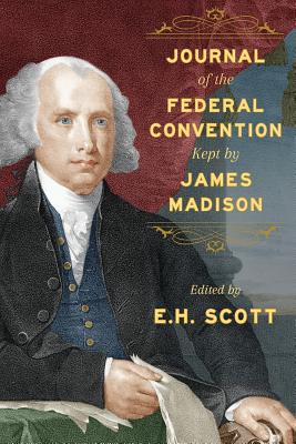 Journal of the Federal Convention Kept by James Madison - James Madison
