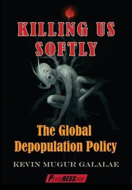 Killing Us Softly: The Global Depopulation Policy - Kevin Mugur Galalae